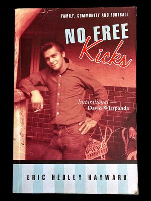 No Free Kicks: A Noongar Story: Family, Football and Community by Eric Hedley Hayward