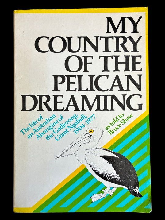 My Country of the Pelican Dreaming: The Life of an Australian Aborigine of the Gadjerong, Grant Ngabidj, 1904-1977 as told to Bruce Shaw