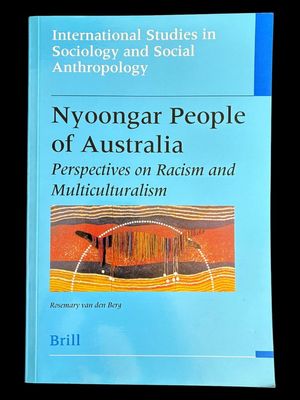 Nyoongar People of Australia: Perspectives on Racism and Multiculturalism by Rosemary van den Berg [International Studies in Sociology and Social Anthropology - No. 84]