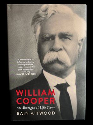 William Cooper: An Aboriginal Life Story by Bain Attwood