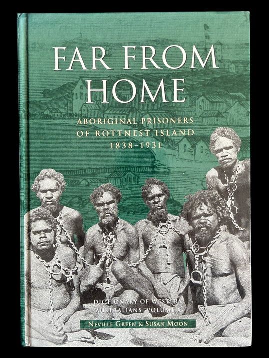 Far from Home: Aboriginal Prisoners of Rottnest Island 1838-1931 [Dictionary of Western Australians Volume X] by Neville Green and Susan Moon
