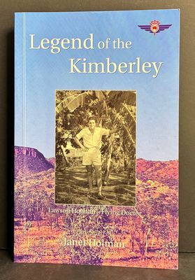 Legend of the Kimberley: Lawson Holman – Flying Doctor compiled by Janet Holman