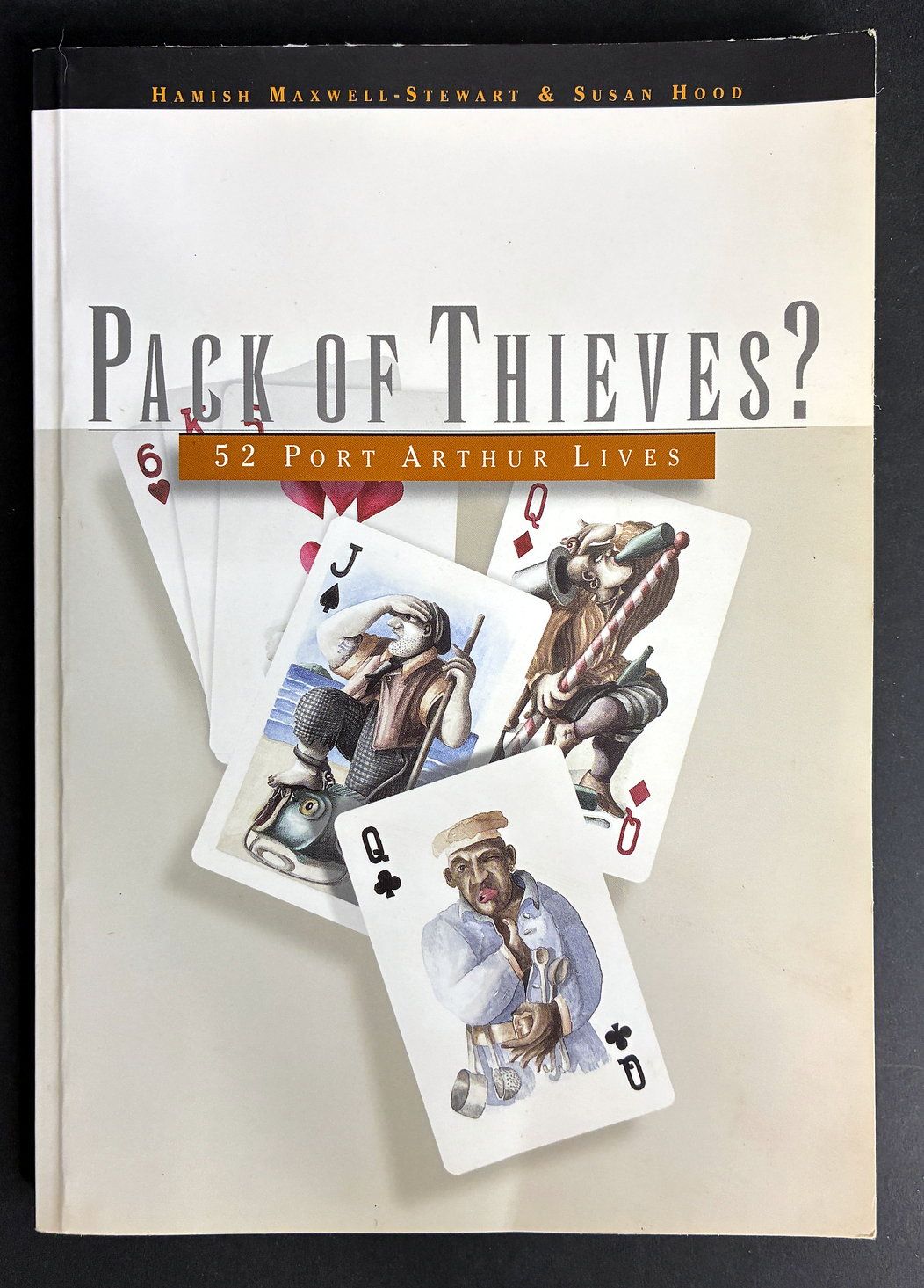 Pack of Thieves? 52 Port Arthur Lives by Hamish Maxwell-Stewart and Susan Hood