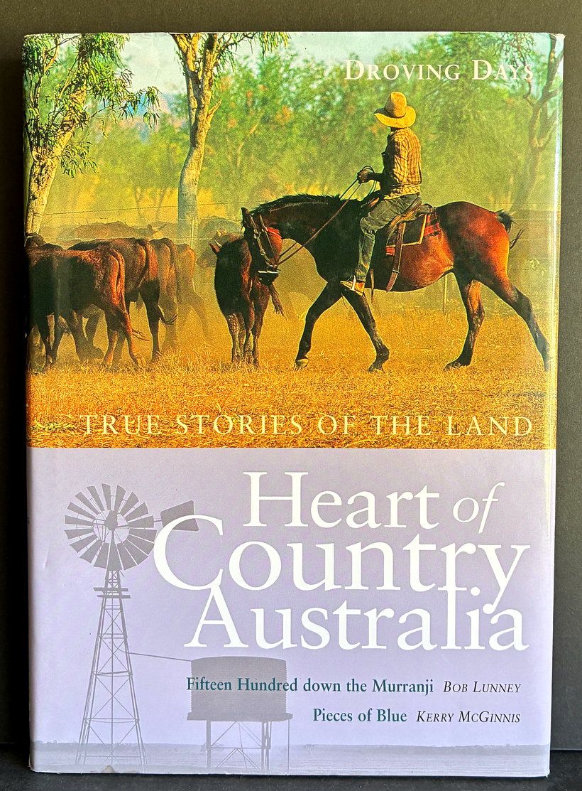 Heart of Country Australia: True Stories of the Land: Volume 1 - Droving Days: Fifteen Hundred Down the Murranji by Bob Lunney and Pieces of Blue by Kerry McGinnis