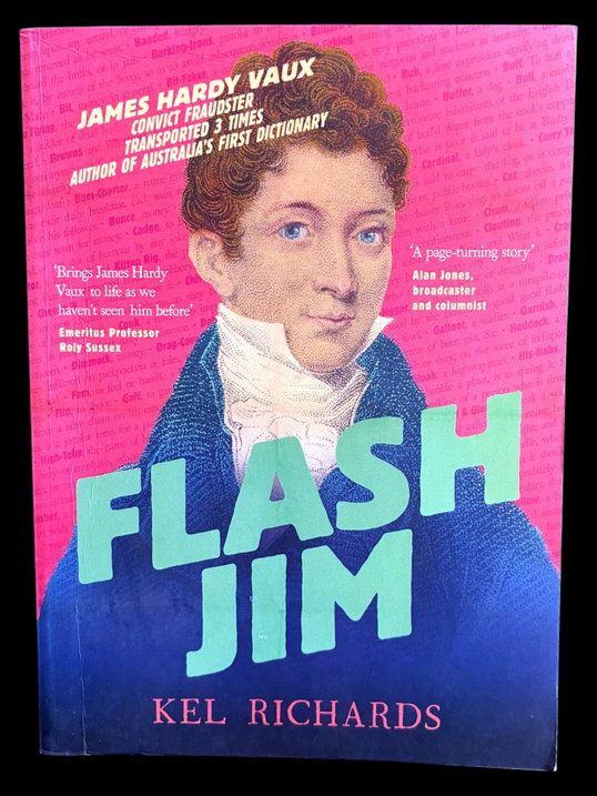 Flash Jim: The Astonishing Story of the Convict Fraudster Who Wrote Australia’s First Dictionary by Kel Richards