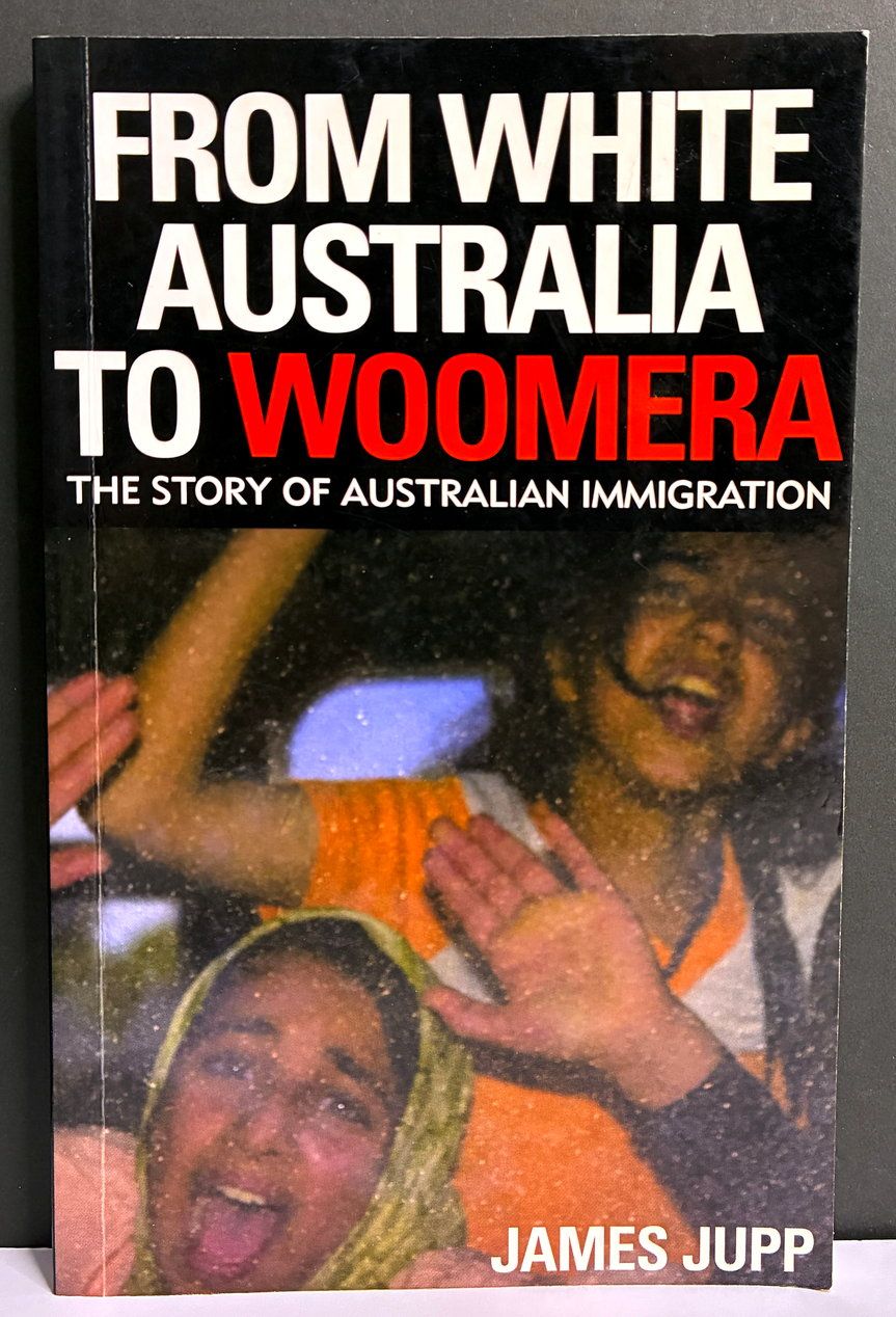 From White Australia to Woomera: The Story of Australian Immigration by James Jupp