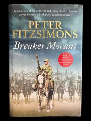 Breaker Morant: The Epic Story of the Boer War and Harry ‘Breaker’ Morant: Drover, Horseman, Bush Poet – Murderer or Hero? by Peter Fitzsimons