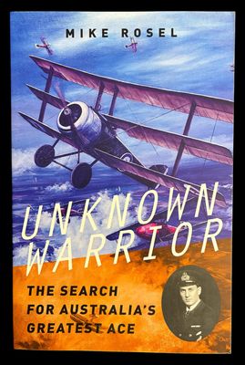Unknown Warrior: The Search for Australia's Greatest Ace by Mike Rosel