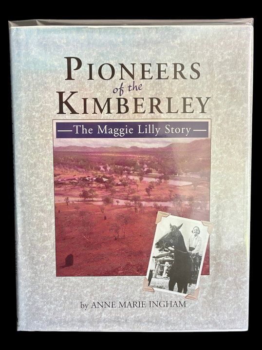 Pioneers of the Kimberley: The Maggie Lilly Story by Anne Marie Ingham