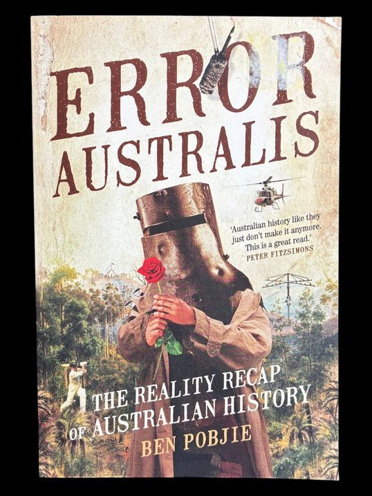 Error Australis: The Reality Recap of Australian History by Ben Pobjie