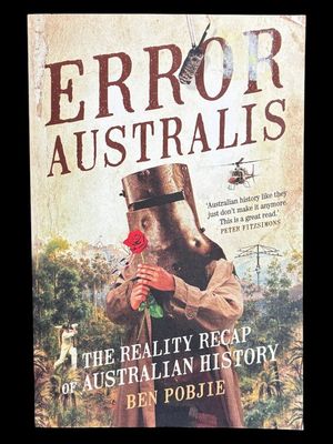 Error Australis: The Reality Recap of Australian History by Ben Pobjie