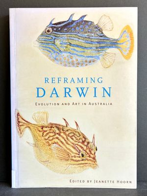 Reframing Darwin: Evolution and Art in Australia edited by Jeannette Hoorn