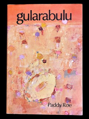 Gularabulu: Stories From the West Kimberley by Paddy Roe and edited by Stephen Muecke