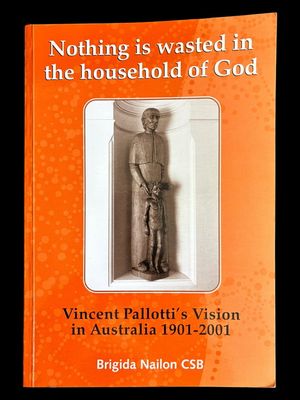 Nothing is Wasted in the Household of God: Vincent Pallotti's Vision in Australia by Brigida Nailon