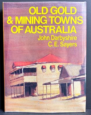Old Gold &amp; Mining Towns of Australia by John Darbyshire and C E Sayers