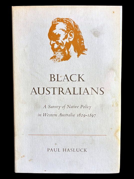 Black Australians: A Survey of Native Policy in Western Australia, 1829-1897 by Paul Hasluck