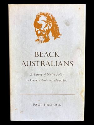 Black Australians: A Survey of Native Policy in Western Australia, 1829-1897 by Paul Hasluck