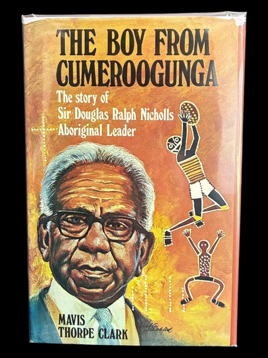 The Boy From Cumeroogunga: The Story of Sir Douglas Nicholls, Aboriginal Leader by Mavis Thorpe Clark