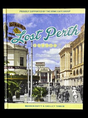 Lost Perth: Volume 2 by Warren Duffy and Shelley Tonkin