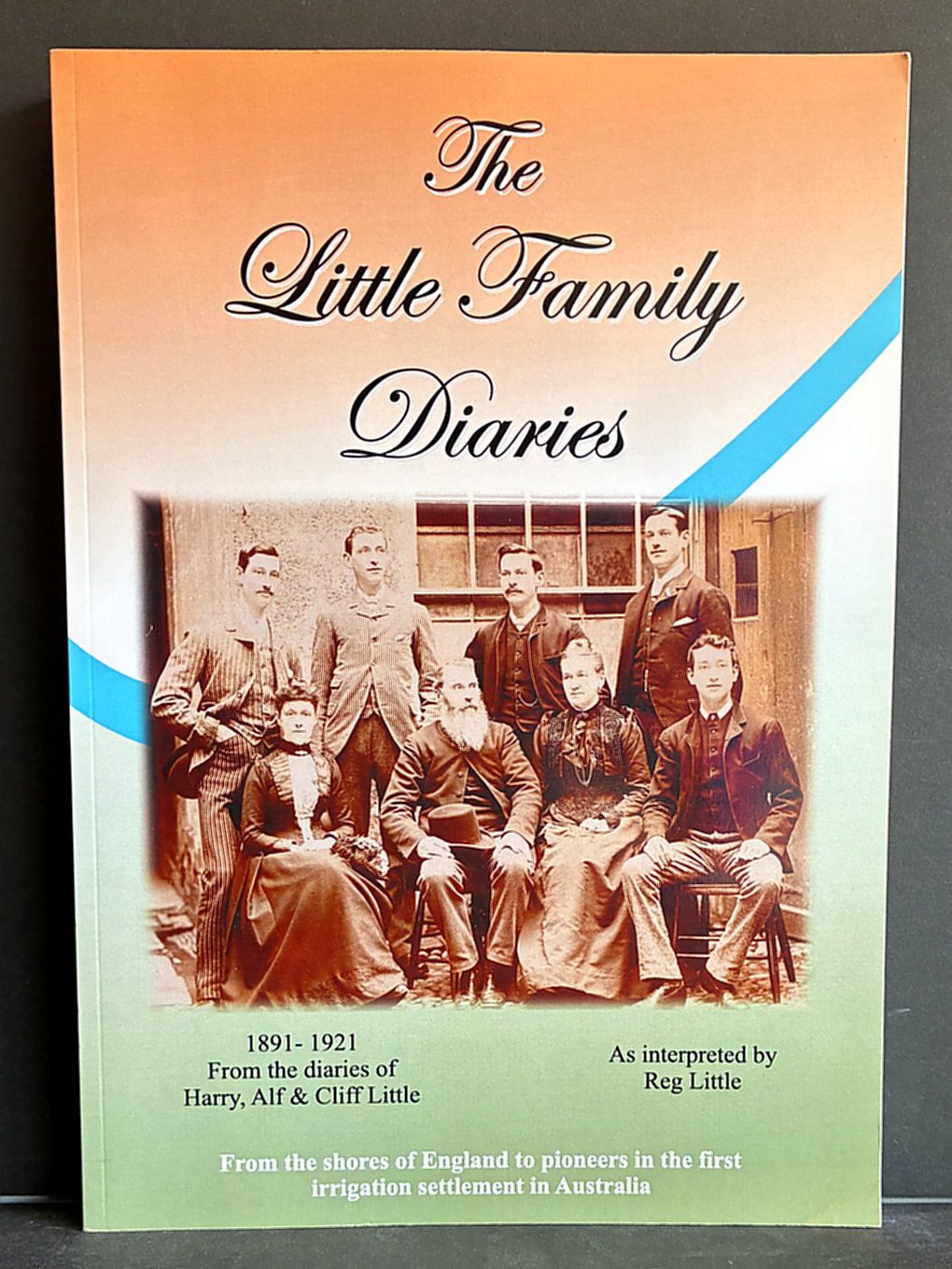 The Little Family Diaries: 1891–1921 Interpreted From the Diaries of Henry, Alf and Cliff Little by Harry’s Son Reg edited by Max and Jenny Winter