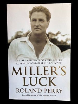 Miller's Luck: The Life and Loves of Keith Miller, Australia's Greatest All-Rounder by Roland Perry