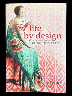 A Life By Design: The Art and Lives of Florence Broadhurst by Siobhan O'Brien