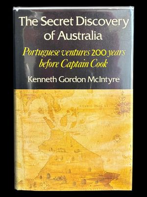 The Secret Discovery of Australia: Portuguese Ventures 250 Years Before Captain Cook by Kenneth Gordon McIntyre