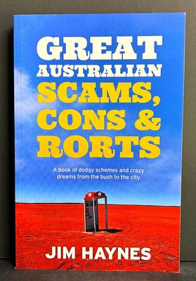 Great Australian Scams, Cons and Rorts by Jim Haynes