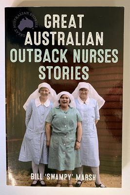 Great Australian Outback Nurses Stories by Bill Swampy Marsh