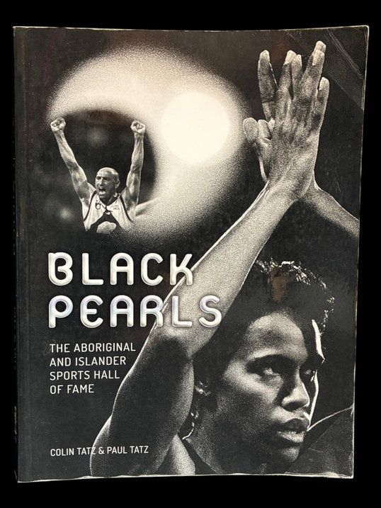 Black Pearls: The Aboriginal and Islander Sports Hall of Fame by Colin Tatz and Paul Tatz