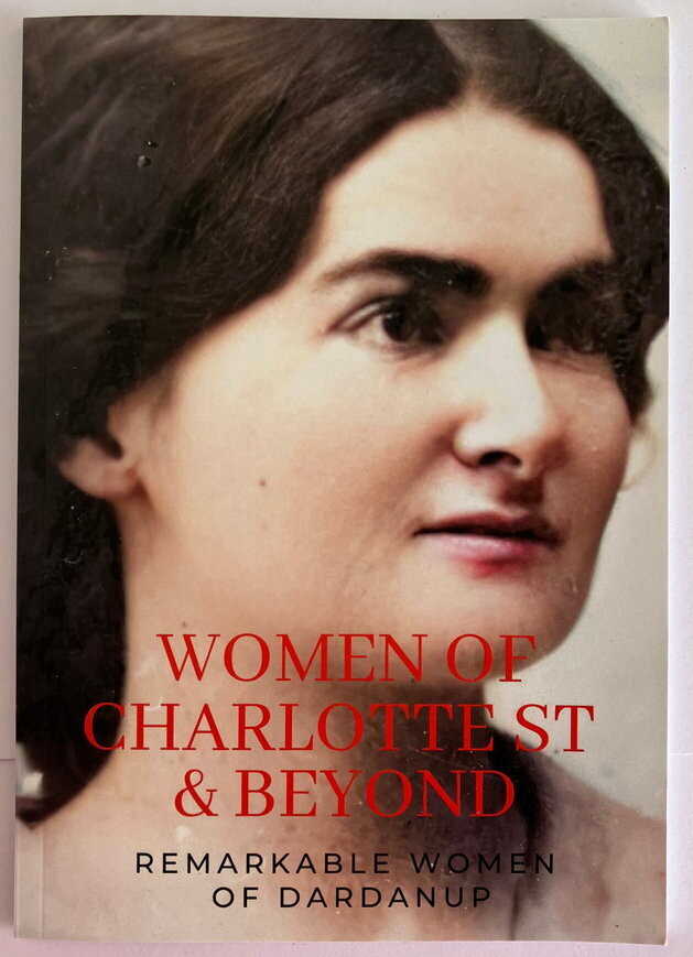 Women of Charlotte St &amp; Beyond: Remarkable Women of Dardanup by Janice Calcei
