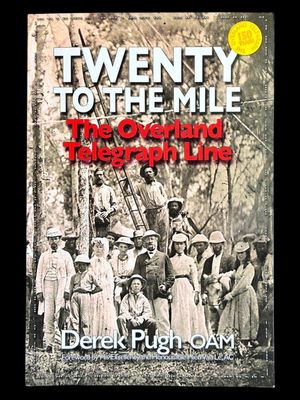 Twenty to the Mile: The Overland Telegraph Line by Derek Pugh