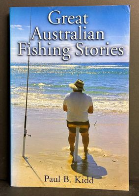Great Australian Fishing Stories by Paul B Kidd