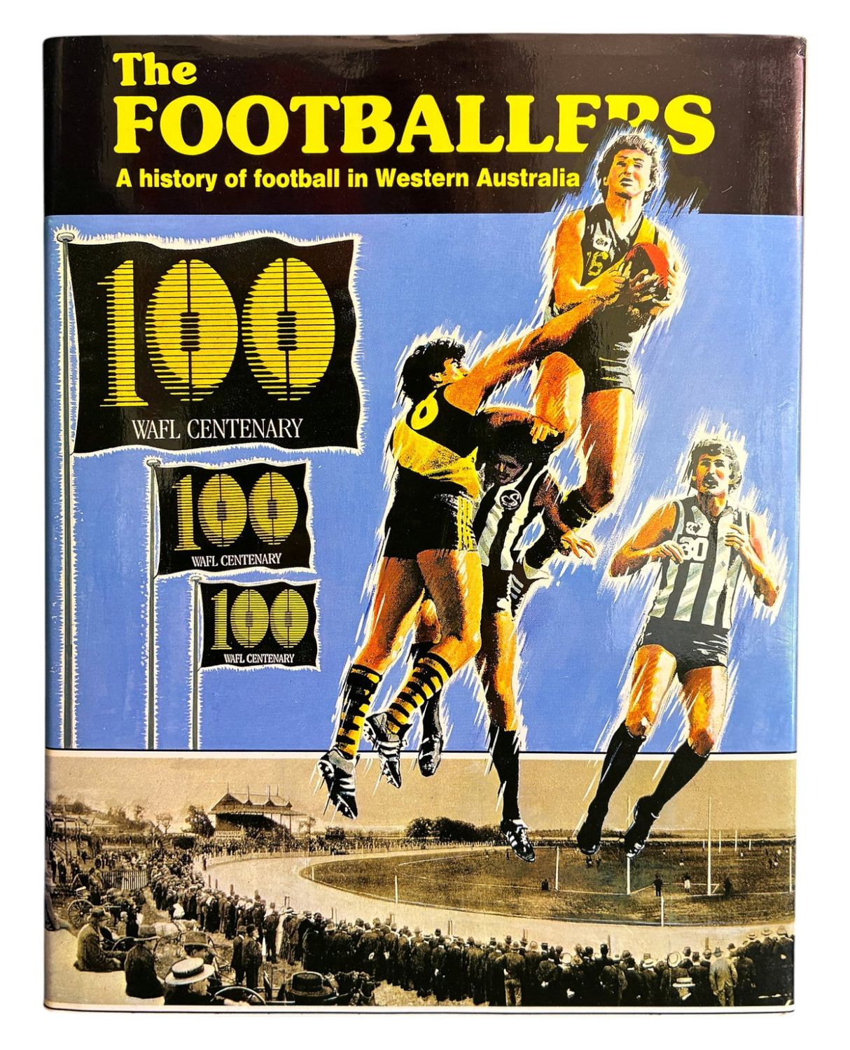 The Footballers: A History of Football in Western Australia by Geoff Christian, Jack Lee and Bob Messenger