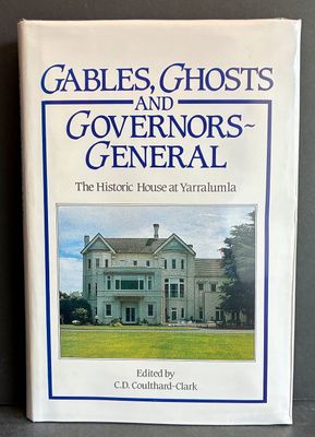 Gables, Ghosts and Governors-General: The Historic House at Yarralumla, Canberra edited by C D Coulthard-Clark