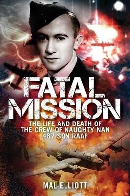 Fatal Mission: Life and Death of Oscar Furniss and the Crew of the Naughty Nan by Mal Elliott