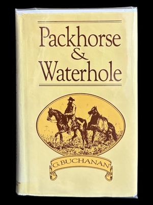 Packhorse and Waterhole: With the First Overlanders to the Kimberleys by Gordon Bluey Buchanan