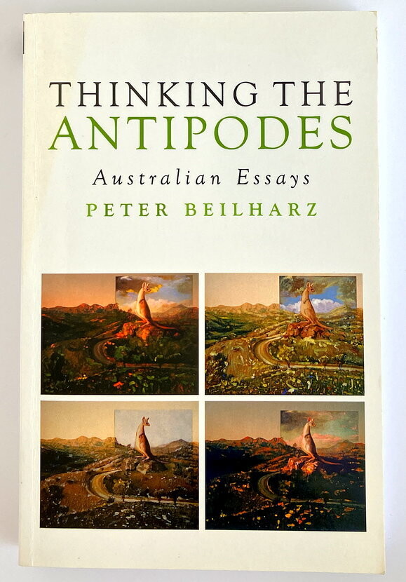 Thinking the Antipodes: Australian Essays by Peter Beilharz