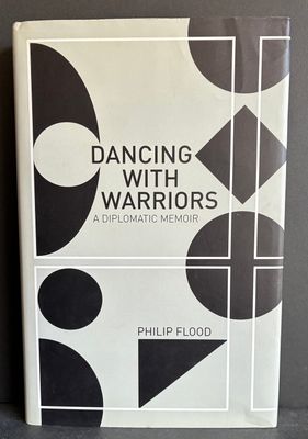 Dancing with Warriors: A Diplomatic Memoir by Philip Flood