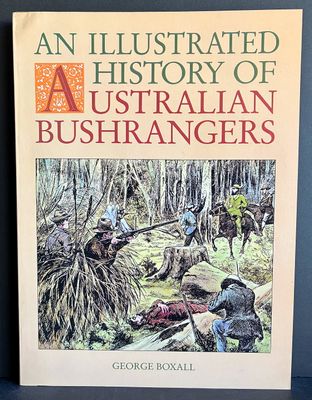 Australian Bushrangers: An Illustrated History by George Boxall