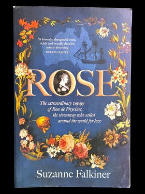 Rose: The Extraordinary Story of Rose De Freycinet by Suzanne Falkiner
