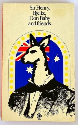 Sir Henry, Bjelke, Don Baby and Friends edited by Max Harris and Geoffrey Dutton