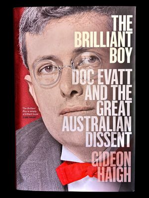 The Brilliant Boy: Doc Evatt and the Great Australian Dissent by Gideon Haigh
