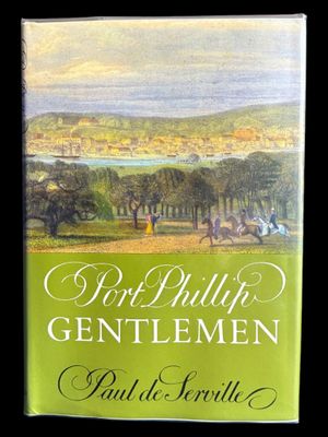 Port Phillip Gentlemen: And Good Society in Melbourne Before the Gold Rushes by Paul de Serville