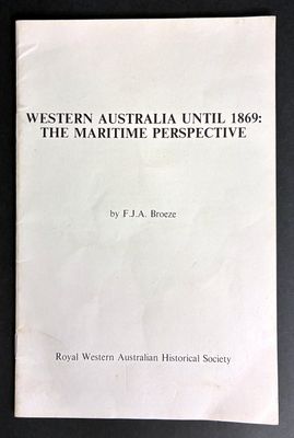 Western Australia Until 1869: The Maritime Perspective by F J A Broeze