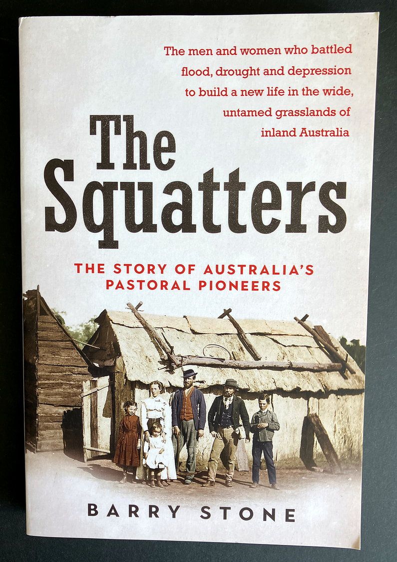 The Squatters: The Story of Australia's Pastoral Pioneers by Barry Stone