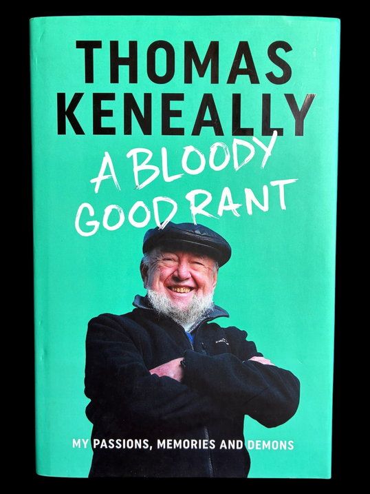 A Bloody Good Rant: My Passions, Memories and Demons by Thomas Keneally