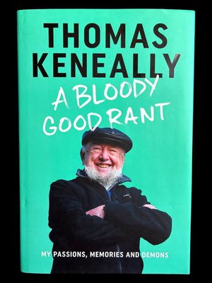 A Bloody Good Rant: My Passions, Memories and Demons by Thomas Keneally