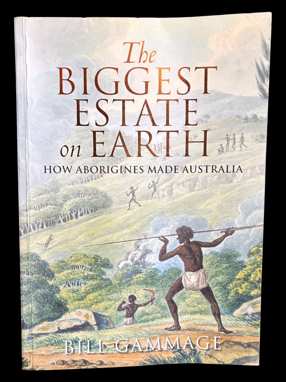 The Biggest Estate on Earth: How Aborigines Made Australia by Bill Gammage