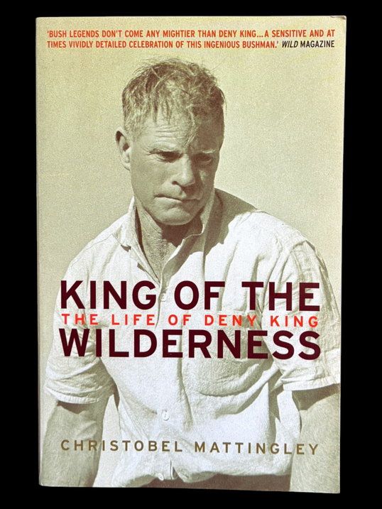 King of the Wilderness: The Life of Deny King by Christobel Mattingley